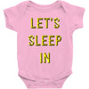 let's sleep in Baby Onesie