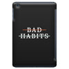 Bad Habits iPad Mini
