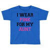i wear pink for my aunt breast cancer Toddler T-shirt