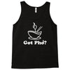 got pho&trade; (original)   asian vietnamese noddles soup food sriracha vn Tank Top