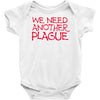 we need another plague Baby Onesie