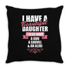 I Have A Beautiful Daughter, I Also Have: A Gun, A Shovel And An Alibi Throw Pillow
