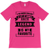 I've Been Called A Lot Of Names But Legend Is My Favorite T-Shirt