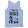 I Don't Need Therapy Just to Go Hiking Tank Top