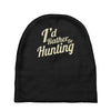 i'd rather be hunting Baby Beanies