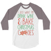 i just want to drink wine &amp; bake christmas cookies 3/4 Sleeve Shirt