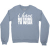 nothing to wear (2) Crewneck Sweatshirt