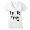 let us pray (2) Women's V-Neck T-Shirt