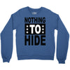 nothing to hide Crewneck Sweatshirt