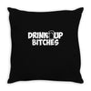 drink up bitches (2) Throw Pillow