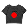 i am here Crop Top