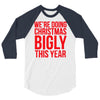 we're doing christmas bigly this year 3/4 Sleeve Shirt