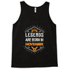 Legends are born in November Tank Top