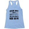 back off i have a crazy pops and i'm not afraid to user him Racerback Tank