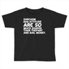 sarcasm and attitude areso much chaper than therapy and bail money Toddler T-shirt