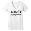medicated for your protection Women's V-Neck T-Shirt