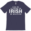 Kiss Me I'm Drunk Or Irish Or Whatever T-Shirt
