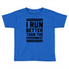 i run better than gorvernment Toddler T-shirt