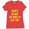 there's no way you woke up like Ladies Fitted T-Shirt