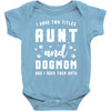 i have two titles aunt and dogmom and i rock them both Baby Bodysuit