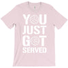 you just got served T-Shirt