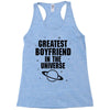 Greatest Boyfriend In The Universe Racerback Tank