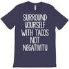 surround yourself with tacos not negativity T-Shirt
