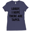Lordy I Hope there Are Tapes Ladies Fitted T-Shirt