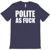 polite as fck T-Shirt
