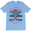 not everyone looks this good at sixty three T-Shirt