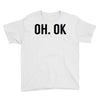 oh ok awesome Youth Tee