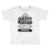 Queens Are Born In February Toddler T-shirt