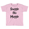 snuggle this muggle Toddler T-shirt