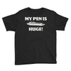 my pen is huge Youth Tee
