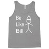 be like bill meme Tank Top