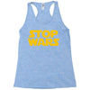 stop wars Racerback Tank