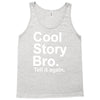 cool story bro, tell it again Tank Top