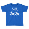 Only the Best Dads get Promoted to Papa Toddler T-shirt