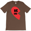 be fri T-Shirt