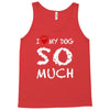 i love my dog so much Tank Top