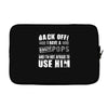 back off i have a crazy pops and i'm not afraid to user him. Laptop sleeve
