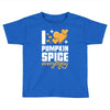 I Love Pumpkin Spice Everything Toddler T-shirt