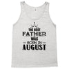 The Best Father Was Born In August Tank Top