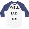 well, la di da 3/4 Sleeve Shirt