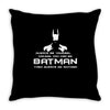 always be yourself, unless you can be batman funny Throw Pillow