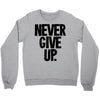 never give up Crewneck Sweatshirt