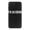 i'm so kiding iPhone 7 Plus Case