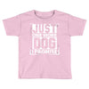 Just One More Dog I Promise Toddler T-shirt