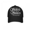 what happens with sisters stays with sisters Baseball Cap