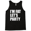 i'm fat let's party Tank Top